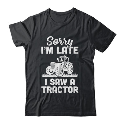 Sorry Im Late I Saw A Tractor Funny Farmer Farming T-Shirt & Hoodie | Teecentury.com