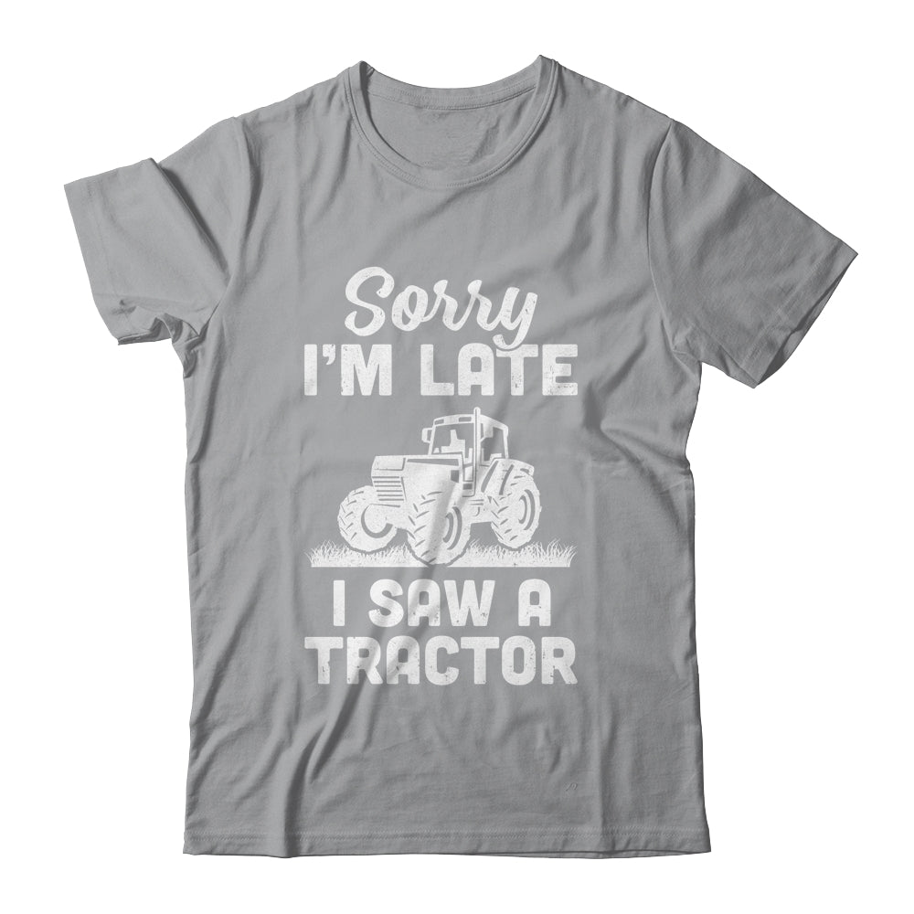 Sorry Im Late I Saw A Tractor Funny Farmer Farming T-Shirt & Hoodie | Teecentury.com