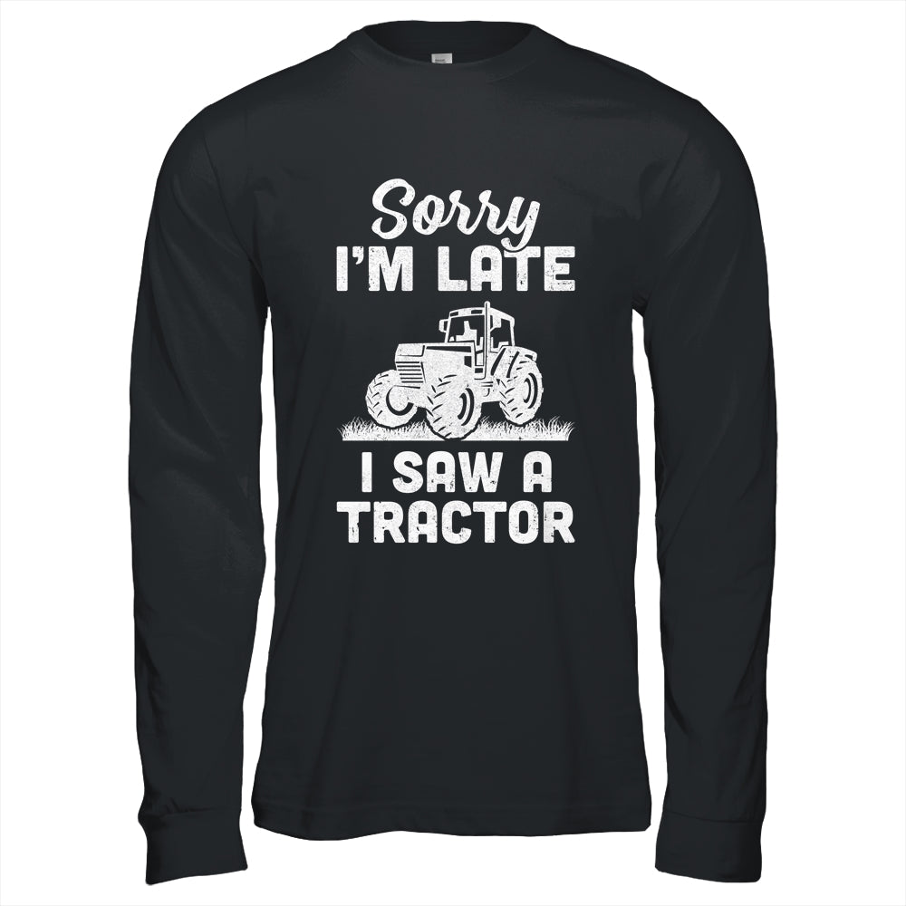 Sorry Im Late I Saw A Tractor Funny Farmer Farming T-Shirt & Hoodie | Teecentury.com