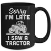 Sorry Im Late I Saw A Tractor Funny Farmer Farming Mug Coffee Mug | Teecentury.com