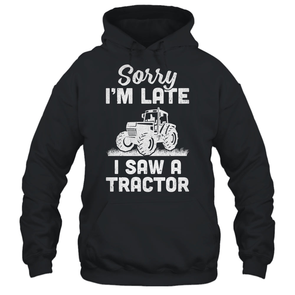 Sorry Im Late I Saw A Tractor Funny Farmer Farming T-Shirt & Hoodie | Teecentury.com