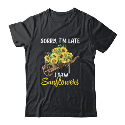 Sorry Im Late I Saw Sunflowers Funny Sunflowers For Women Shirt & Tank Top | teecentury