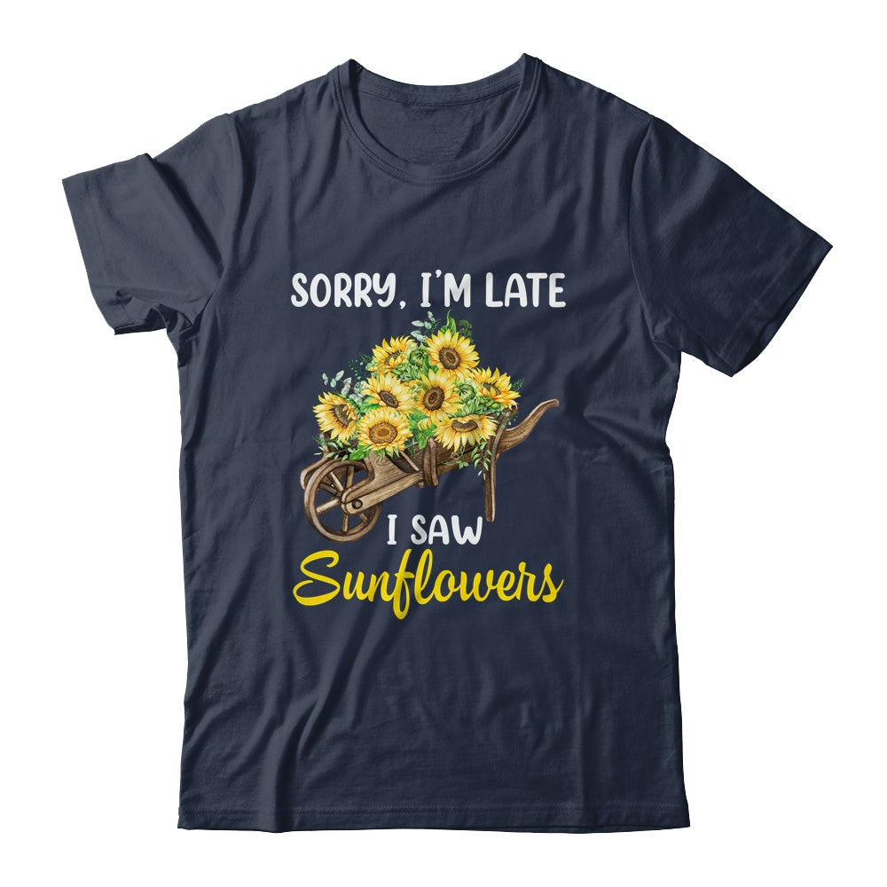 Sorry Im Late I Saw Sunflowers Funny Sunflowers For Women Shirt & Tank Top | teecentury