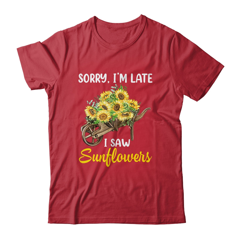 Sorry Im Late I Saw Sunflowers Funny Sunflowers For Women Shirt & Tank Top | teecentury