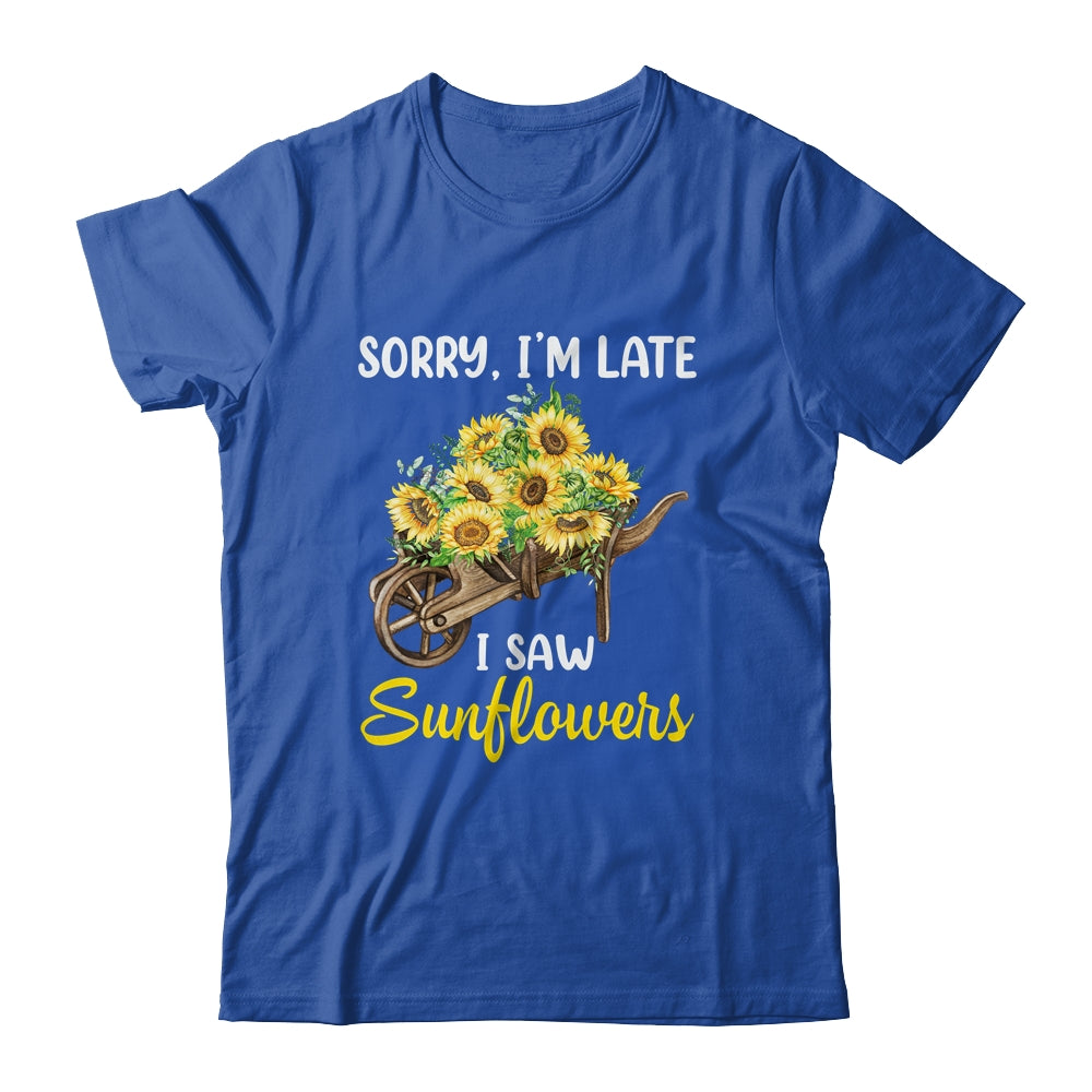 Sorry Im Late I Saw Sunflowers Funny Sunflowers For Women Shirt & Tank Top | teecentury