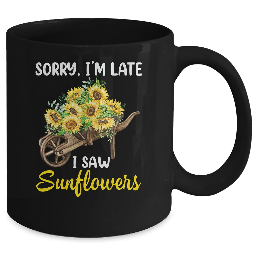 Sorry Im Late I Saw Sunflowers Funny Sunflowers For Women Mug | teecentury