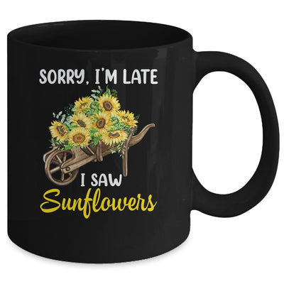 Sorry Im Late I Saw Sunflowers Funny Sunflowers For Women Mug | teecentury