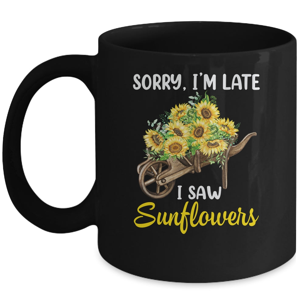 Sorry Im Late I Saw Sunflowers Funny Sunflowers For Women Mug | teecentury