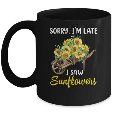 Sorry Im Late I Saw Sunflowers Funny Sunflowers For Women Mug | teecentury