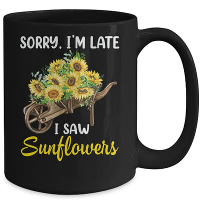 Sorry Im Late I Saw Sunflowers Funny Sunflowers For Women Mug | teecentury