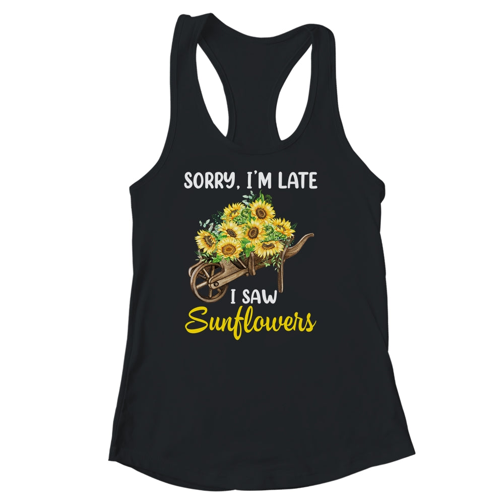 Sorry Im Late I Saw Sunflowers Funny Sunflowers For Women Shirt & Tank Top | teecentury
