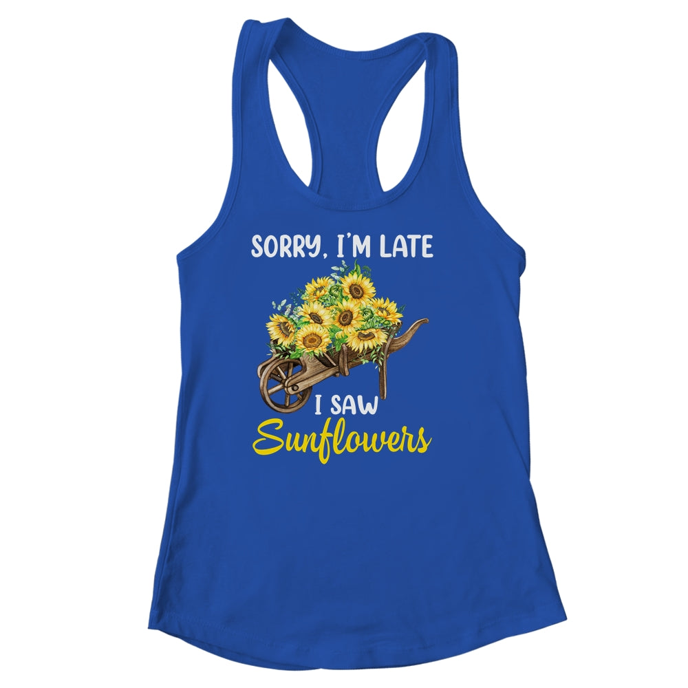 Sorry Im Late I Saw Sunflowers Funny Sunflowers For Women Shirt & Tank Top | teecentury