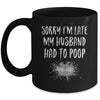 Sorry Im Late My Husband Had To Poop Funny Wife Life Mug | teecentury