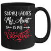 Sorry Ladies My Aunt Is My Valentine Day Nephew Niece Mug Coffee Mug | Teecentury.com
