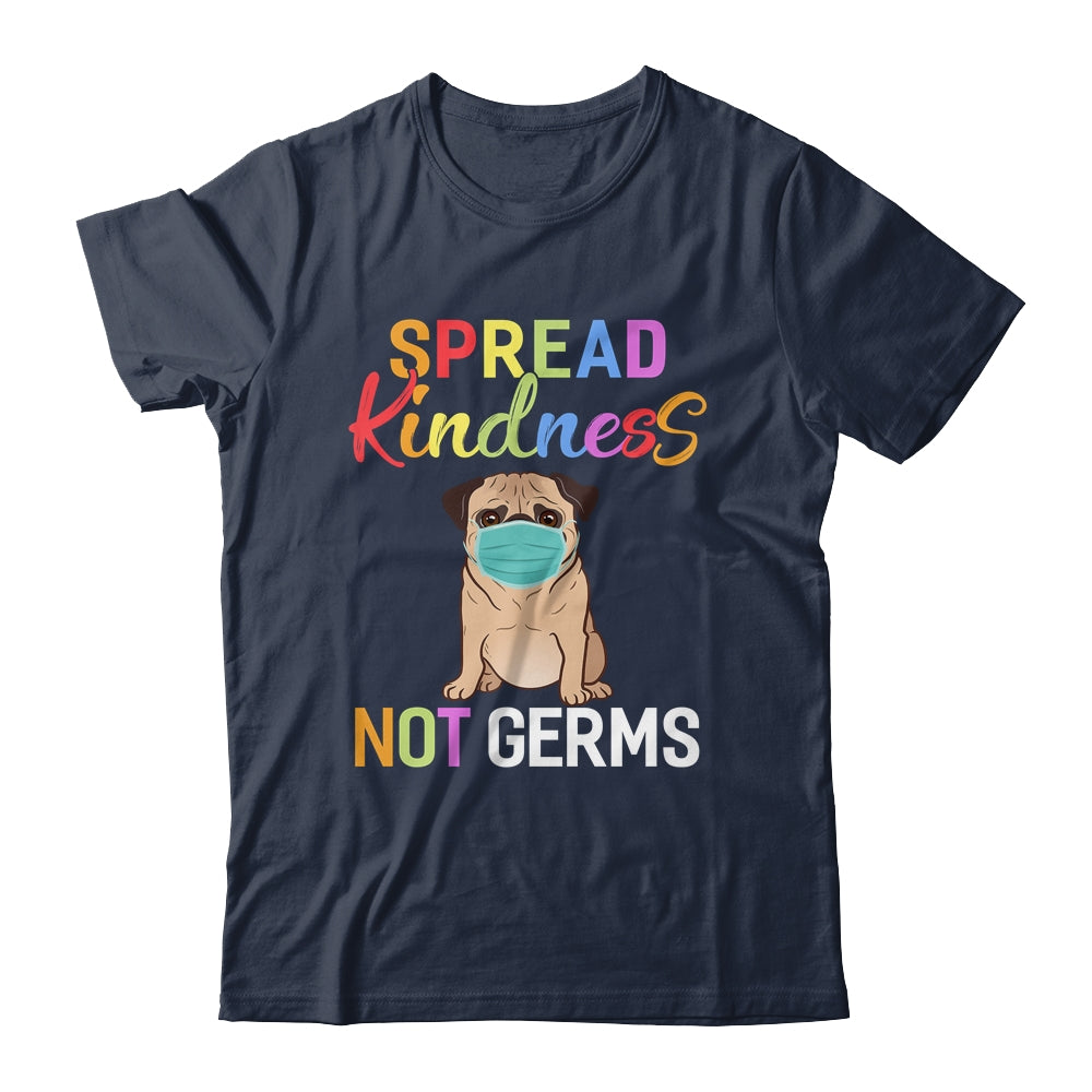 Spread Kindness Not Germs Funny Quarantined Pug Dog Lover T-Shirt & Tank Top | Teecentury.com