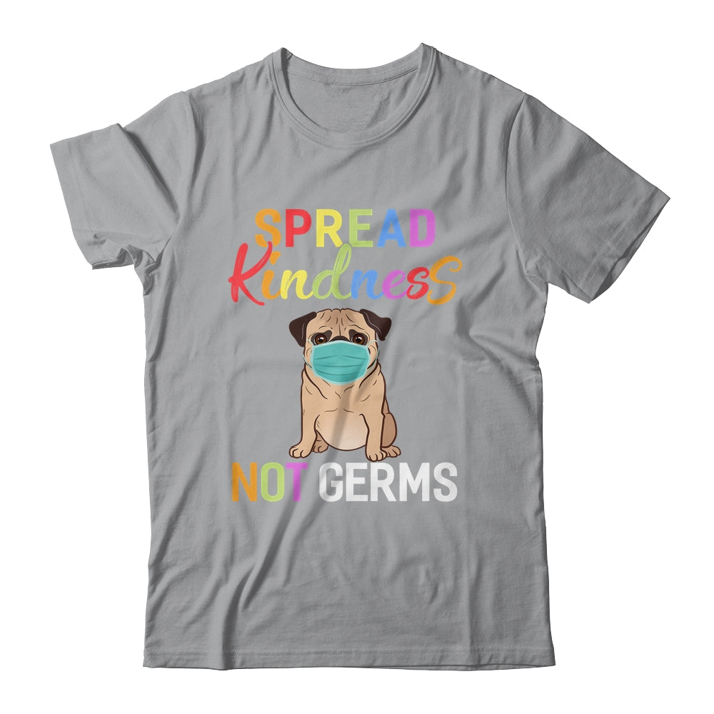 Spread Kindness Not Germs Funny Quarantined Pug Dog Lover T-Shirt & Tank Top | Teecentury.com