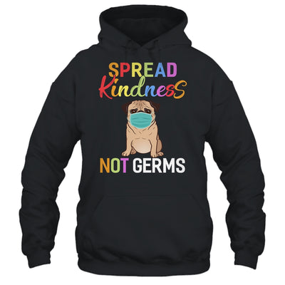Spread Kindness Not Germs Funny Quarantined Pug Dog Lover T-Shirt & Tank Top | Teecentury.com