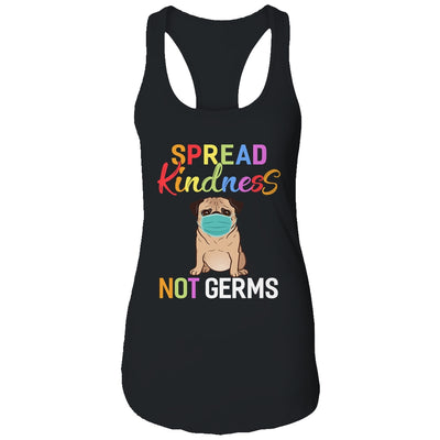 Spread Kindness Not Germs Funny Quarantined Pug Dog Lover T-Shirt & Tank Top | Teecentury.com