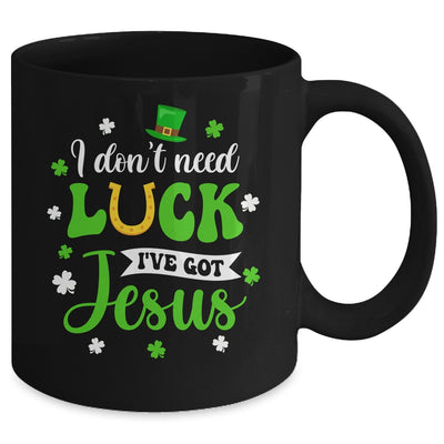 St Patricks Day I Dont Need Luck I Have Jesus Mug | teecentury