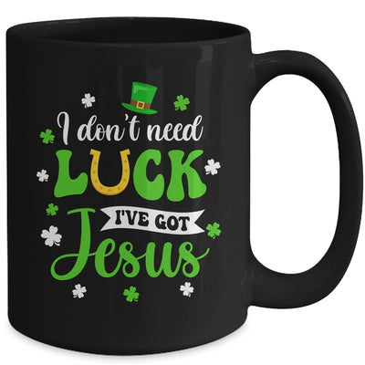 St Patricks Day I Dont Need Luck I Have Jesus Mug | teecentury