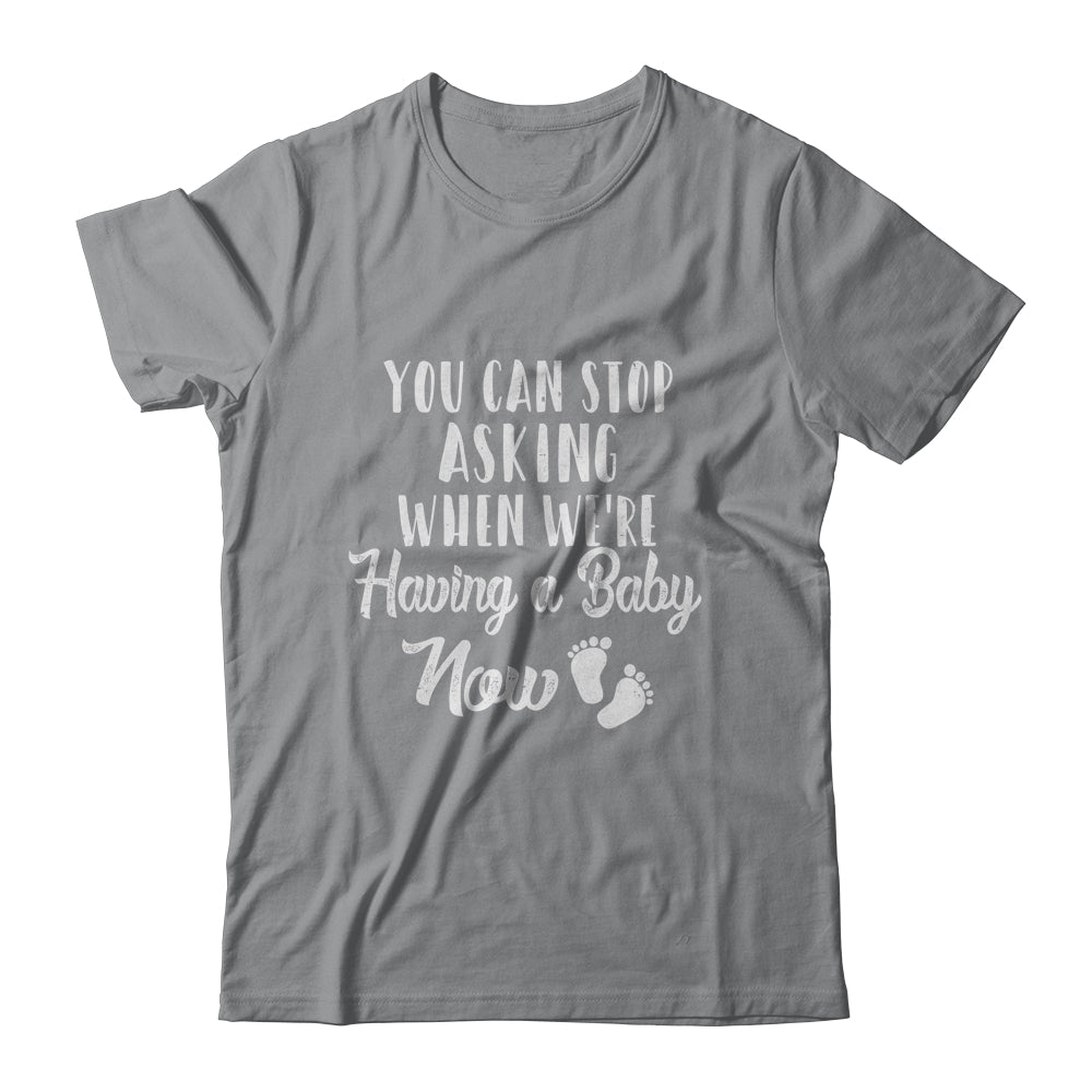 Stop Asking When We Are Having A Baby Pregnancy Announcement T-Shirt & Hoodie | Teecentury.com