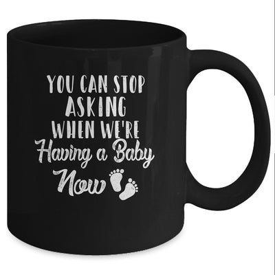 Stop Asking When We Are Having A Baby Pregnancy Announcement Mug Coffee Mug | Teecentury.com