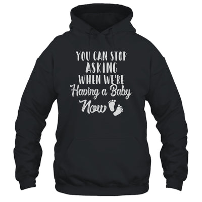 Stop Asking When We Are Having A Baby Pregnancy Announcement T-Shirt & Hoodie | Teecentury.com