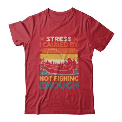 Stress Is Caused By Not Fishing Enough Funny Fishing For Men Shirt & Hoodie | teecentury
