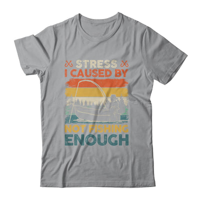 Stress Is Caused By Not Fishing Enough Funny Fishing For Men Shirt & Hoodie | teecentury