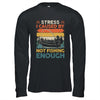 Stress Is Caused By Not Fishing Enough Funny Fishing For Men Shirt & Hoodie | teecentury