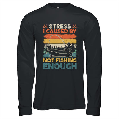 Stress Is Caused By Not Fishing Enough Funny Fishing For Men Shirt & Hoodie | teecentury