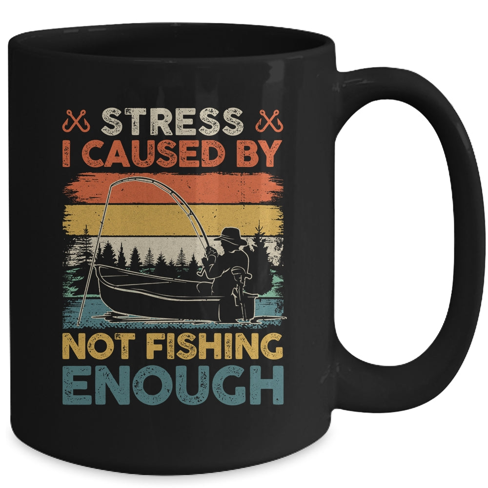 Stress Is Caused By Not Fishing Enough Funny Fishing For Men Mug | teecentury