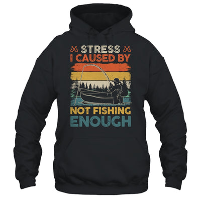 Stress Is Caused By Not Fishing Enough Funny Fishing For Men Shirt & Hoodie | teecentury