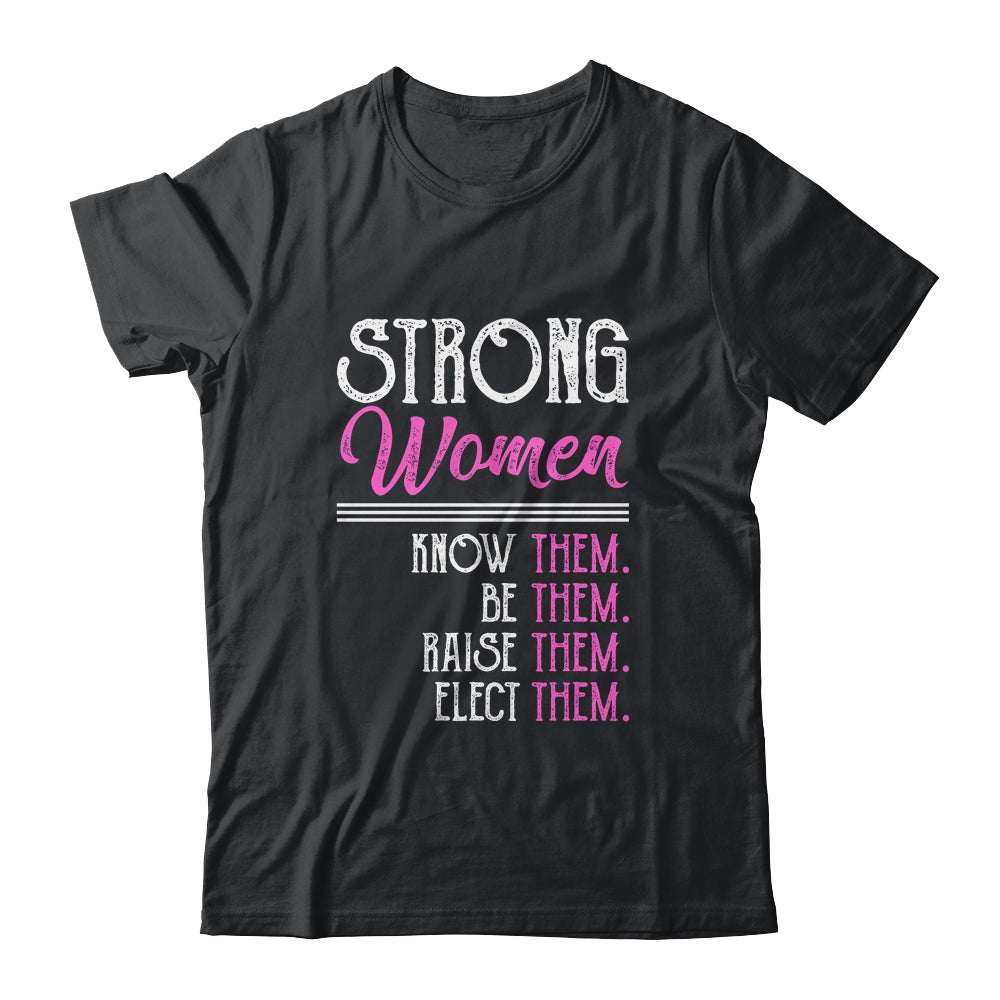 Strong Women Know Them Be Them Raise Them T-Shirt & Hoodie | Teecentury.com