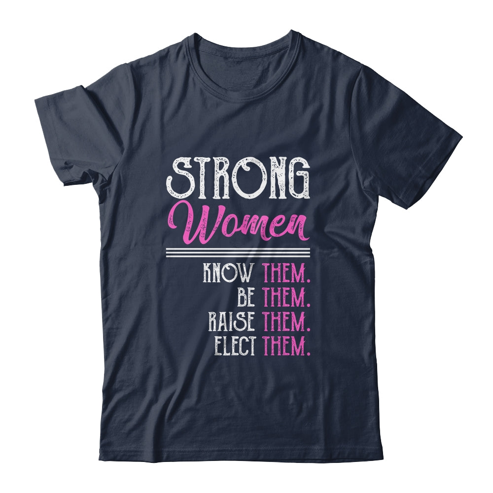 Strong Women Know Them Be Them Raise Them T-Shirt & Hoodie | Teecentury.com