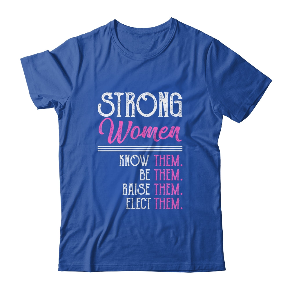 Strong Women Know Them Be Them Raise Them T-Shirt & Hoodie | Teecentury.com