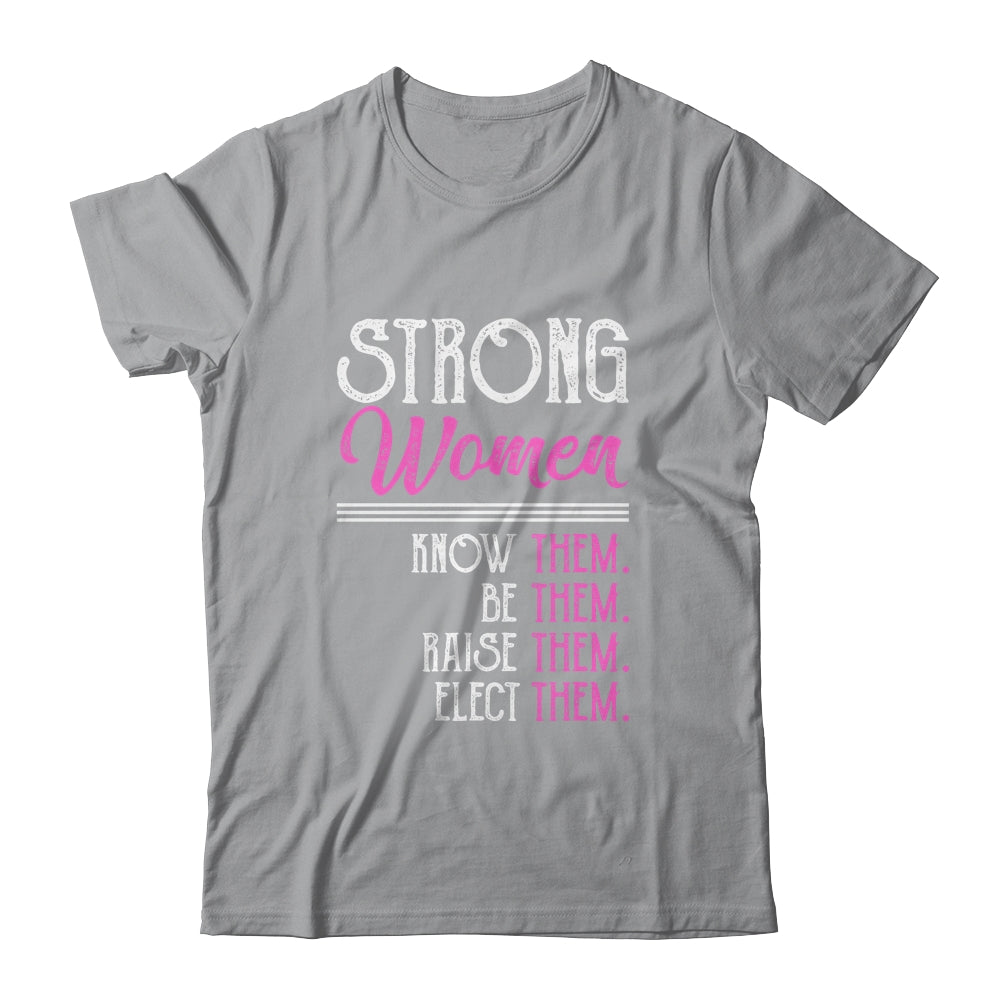 Strong Women Know Them Be Them Raise Them T-Shirt & Hoodie | Teecentury.com