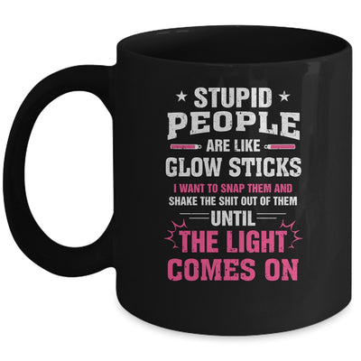 Stupid People Are Like Glow Sticks Funny Saying Gift Mug Coffee Mug | Teecentury.com