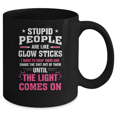 Stupid People Are Like Glow Sticks Funny Saying Gift Mug Coffee Mug | Teecentury.com
