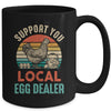 Support Your Local Egg Dealer Farmer Chicken Egg Lover Mug | teecentury