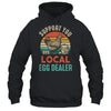 Support Your Local Egg Dealer Farmer Chicken Egg Lover Shirt & Tank Top | teecentury