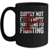 Surely Not Everybody Was Kung Fu Fighting Funny Kung Fu Mug Coffee Mug | Teecentury.com