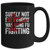 Surely Not Everybody Was Kung Fu Fighting Funny Kung Fu Mug Coffee Mug | Teecentury.com