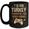 T Is For Thankful For Video Games Thanksgiving Turkey Gamer Mug Coffee Mug | Teecentury.com