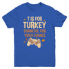 T Is For Thankful For Video Games Thanksgiving Turkey Gamer Youth Youth Shirt | Teecentury.com