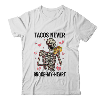 Tacos Never Broke My Heart Valentines Day Skull Tacos Lover Shirt & Hoodie | teecentury
