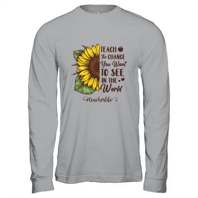 Teach The Change You Want To See In The World Teacher Gift T-Shirt & Hoodie | Teecentury.com