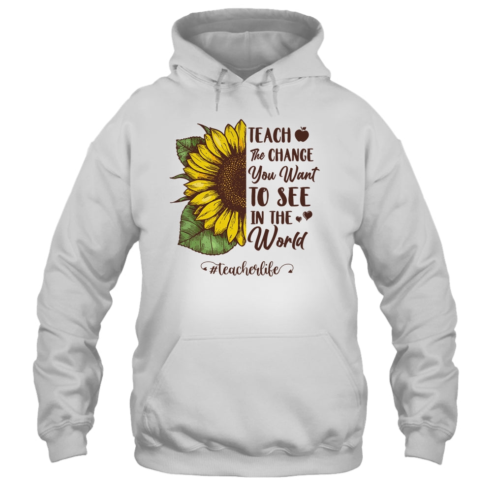 Teach The Change You Want To See In The World Teacher Gift T-Shirt & Hoodie | Teecentury.com