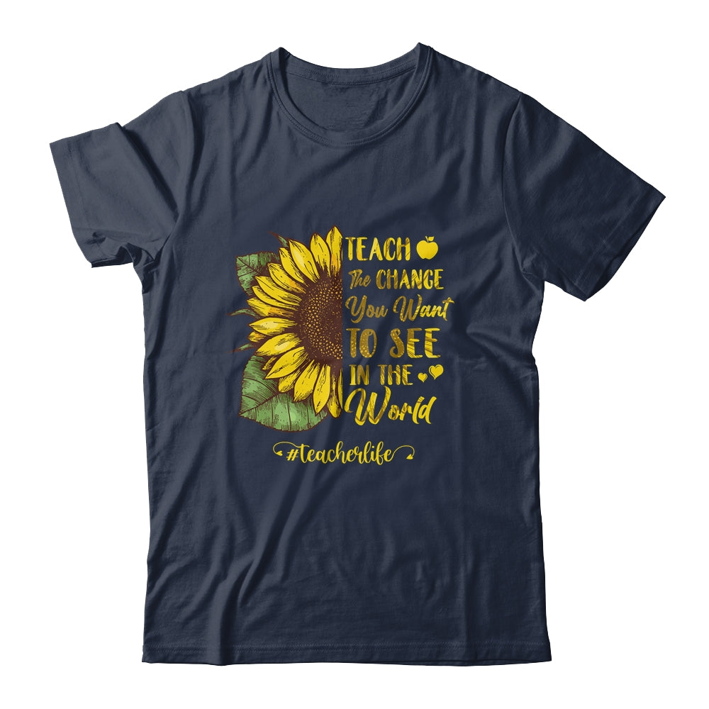 Teach The Change You Want To See In The World Teacher Life T-Shirt & Hoodie | Teecentury.com