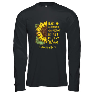 Teach The Change You Want To See In The World Teacher Life T-Shirt & Hoodie | Teecentury.com